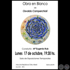 Obra en Blanco - Exposicin de Osvaldo Camperchioli - Lunes 17 de Octubre de 2016